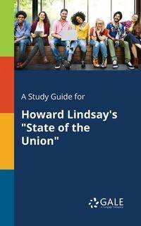 A Study Guide for Howard Lindsay's "State of the Union" - Gale Cengage Learning