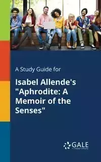 A Study Guide for Isabel Allende's "Aphrodite - Gale Cengage