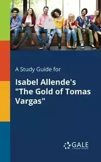 A Study Guide for Isabel Allende's "The Gold of Tomas Vargas" - Gale Cengage Learning