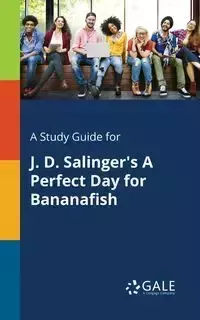 A Study Guide for J. D. Salinger's A Perfect Day for Bananafish - Gale Cengage Learning