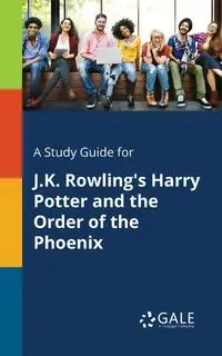 A Study Guide for J.K. Rowling's Harry Potter and the Order of the Phoenix - Gale Cengage Learning