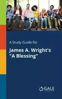 A Study Guide for James A. Wright's "A Blessing" - Gale Cengage