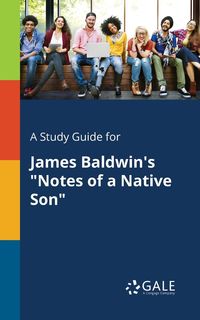 A Study Guide for James Baldwin's "Notes of a Native Son" - Gale Cengage Learning