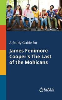 A Study Guide for James Fenimore Cooper's The Last of the Mohicans - Gale Cengage