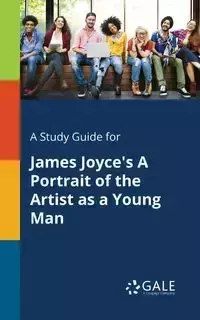 A Study Guide for James Joyce's A Portrait of the Artist as a Young Man - Gale Cengage Learning