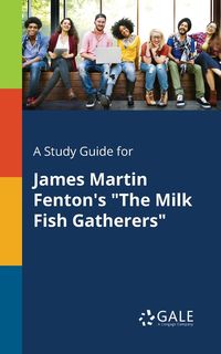 A Study Guide for James Martin Fenton's "The Milk Fish Gatherers" - Gale Cengage Learning