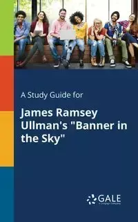 A Study Guide for James Ramsey Ullman's "Banner in the Sky" - Gale Cengage