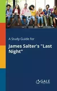 A Study Guide for James Salter's "Last Night" - Gale Cengage Learning