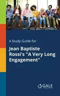 A Study Guide for Jean Baptiste Rossi's "A Very Long Engagement" - Gale Cengage Learning