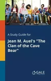 A Study Guide for Jean M. Auel's "The Clan of the Cave Bear" - Gale Cengage Learning