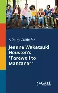 A Study Guide for Jeanne Wakatsuki Houston's "Farewell to Manzanar" - Gale Cengage Learning