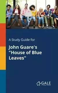 A Study Guide for John Guare's "House of Blue Leaves" - Gale Cengage