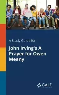 A Study Guide for John Irving's A Prayer for Owen Meany - Gale Cengage Learning