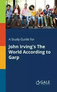 A Study Guide for John Irving's The World According to Garp - Gale Cengage Learning