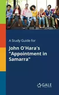 A Study Guide for John O'Hara's "Appointment in Samarra" - Gale Cengage Learning