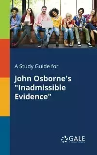 A Study Guide for John Osborne's "Inadmissible Evidence" - Gale Cengage Learning