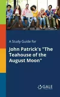 A Study Guide for John Patrick's "The Teahouse of the August Moon" - Gale Cengage