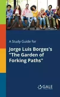 A Study Guide for Jorge Luis Borges's "The Garden of Forking Paths" - Gale Cengage Learning