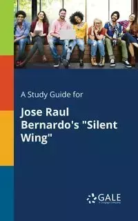 A Study Guide for Jose Raul Bernardo's "Silent Wing" - Gale Cengage Learning