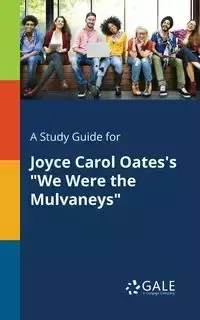 A Study Guide for Joyce Carol Oates's "We Were the Mulvaneys" - Gale Cengage Learning