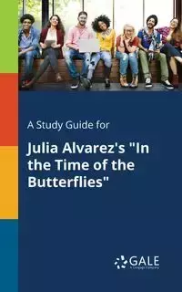 A Study Guide for Julia Alvarez's "In the Time of the Butterflies" - Gale Cengage Learning