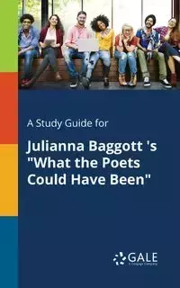 A Study Guide for Julianna Baggott 's "What the Poets Could Have Been" - Gale Cengage Learning