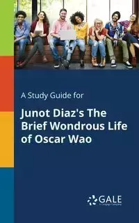 A Study Guide for Junot Diaz's The Brief Wondrous Life of Oscar Wao - Gale Cengage Learning