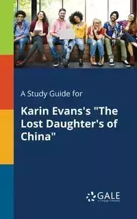 A Study Guide for Karin Evans's "The Lost Daughter's of China" - Gale Cengage Learning