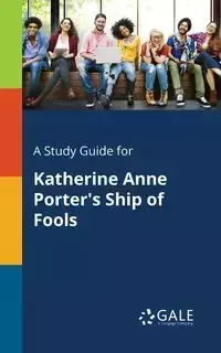 A Study Guide for Katherine Anne Porter's Ship of Fools - Gale Cengage Learning