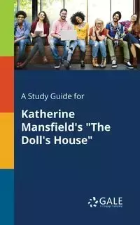 A Study Guide for Katherine Mansfield's "The Doll's House" - Gale Cengage Learning