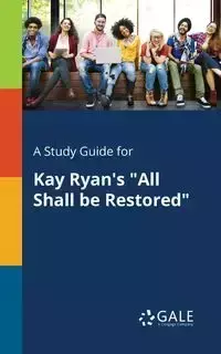 A Study Guide for Kay Ryan's "All Shall Be Restored" - Gale Cengage