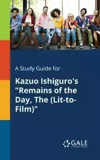 A Study Guide for Kazuo Ishiguro's "Remains of the Day, The (Lit-to-Film)" - Gale Cengage Learning