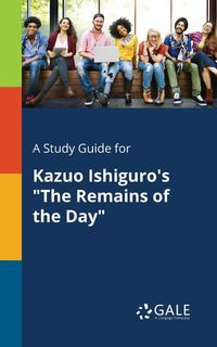 A Study Guide for Kazuo Ishiguro's "The Remains of the Day" - Gale Cengage Learning