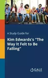 A Study Guide for Kim Edwards's "The Way It Felt to Be Falling" - Gale Cengage