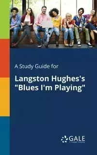 A Study Guide for Langston Hughes's "Blues I'm Playing" - Gale Cengage Learning