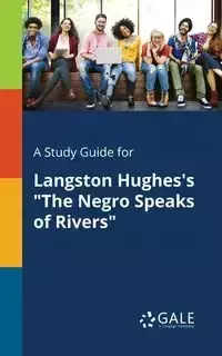 A Study Guide for Langston Hughes's "The Negro Speaks of Rivers" - Gale Cengage