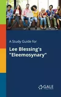 A Study Guide for Lee Blessing's "Eleemosynary" - Gale Cengage Learning