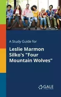 A Study Guide for Leslie Marmon Silko's "Four Mountain Wolves" - Gale Cengage Learning