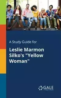 A Study Guide for Leslie Marmon Silko's "Yellow Woman" - Gale Cengage Learning