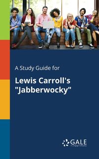 A Study Guide for Lewis Carroll's "Jabberwocky" - Gale Cengage Learning