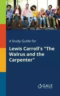 A Study Guide for Lewis Carroll's "The Walrus and the Carpenter" - Gale Cengage