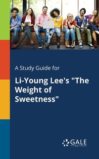 A Study Guide for Li-Young Lee's "The Weight of Sweetness" - Gale Cengage Learning