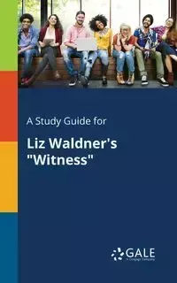 A Study Guide for Liz Waldner's "Witness" - Gale Cengage Learning