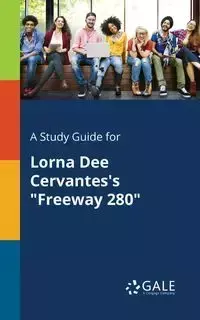 A Study Guide for Lorna Dee Cervantes's "Freeway 280" - Gale Cengage Learning