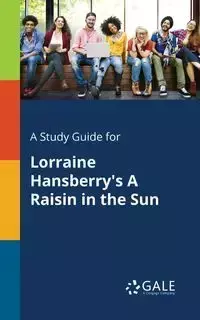 A Study Guide for Lorraine Hansberry's A Raisin in the Sun - Gale Cengage Learning