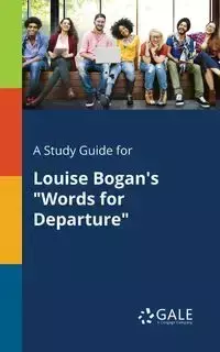 A Study Guide for Louise Bogan's "Words for Departure" - Gale Cengage Learning