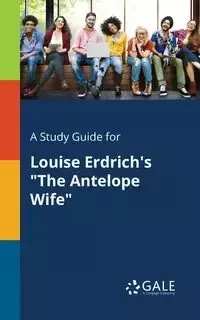 A Study Guide for Louise Erdrich's "The Antelope Wife" - Gale Cengage Learning