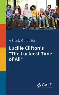 A Study Guide for Lucille Clifton's "The Luckiest Time of All" - Gale Cengage Learning