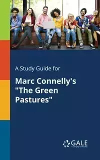 A Study Guide for Marc Connelly's "The Green Pastures" - Gale Cengage Learning