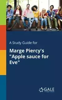 A Study Guide for Marge Piercy's "Apple Sauce for Eve" - Gale Cengage Learning